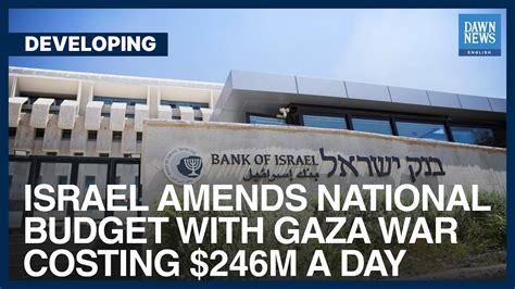 Israel Amends National Budget With Gaza War Costing M A Day Dawn