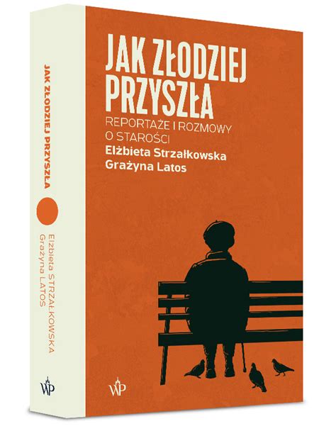 Jak złodziej przyszła Reportaże i rozmowy o starości Księgarnia