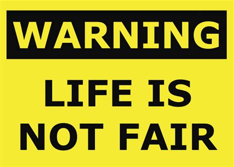 LIFE IS NOT FAIR