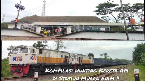 Kompilasi Hunting Kereta Api Di Stasiun Muara Enim Divre Palembang