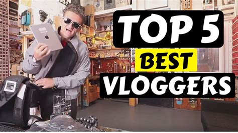 Top 5 Best Vloggers - YouTube