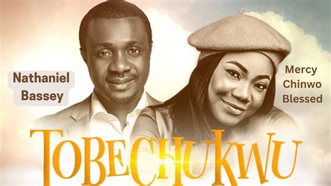 TOBECHUKWU (Praise God) - NATHANIEL BASSEY feat. MERCY CHINWO BLESSED # ...