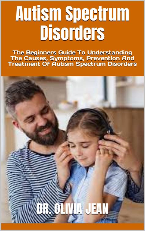 Autism Spectrum Disorders The Beginners Guide To Understanding The