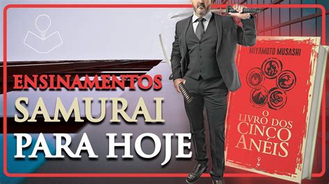 ENSINAMENTOS DE UM SAMURAI para Tempos Atuais O Livro dos Cinco Anéis