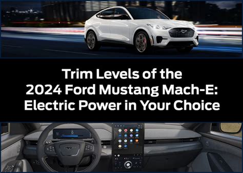 Trim Levels Of The Ford Mustang Mach E Electric Power In Your