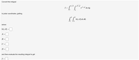 Solved Convert The Integral I∫032∫y9−y2ex2y2dxdy To Polar