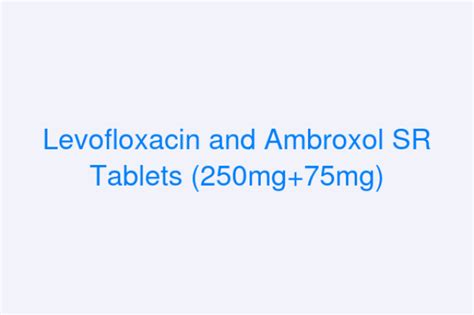 Levofloxacin And Ambroxol Sr Tablets Mg Mg