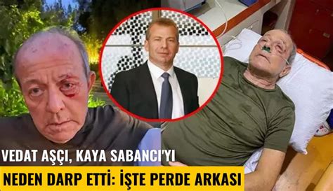 Vedat Aşçı Kaya Sabancı yı neden darp etti İşte perde arkası