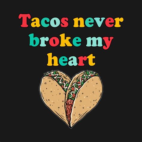 Tacos Never Broke My Heart