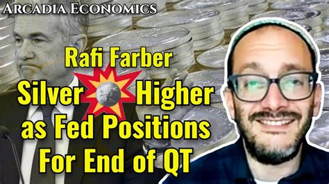 Rafi Farber Silver Explodes Higher As Fed Positions For End Of Quantitative Tightening Youtube