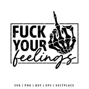 Fuck Your Feelings SVG Funny SVG Middle Finger SVG Vectplace