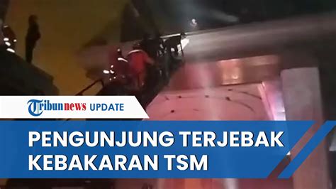 Momen Dramatis Penyelamatan Pengunjung Yang Terjebak Kebakaran Tsm