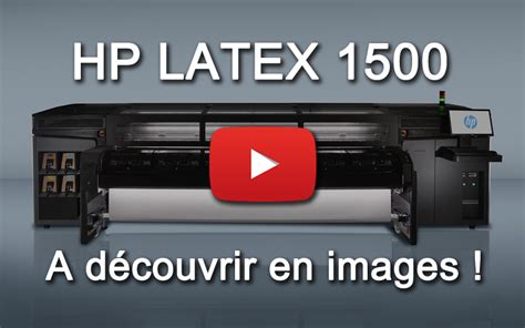 Hp Latex L Imprimante Qui D Veloppe Votre Potentiel