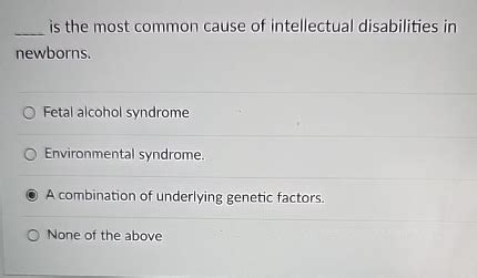 Solved Is The Most Common Cause Of Intellectual Disabilities Chegg