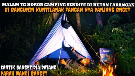 CAMPING HOROR TIDUR DI HUTAN LARANGAN TENGAH MALAM DI BANGUNIN