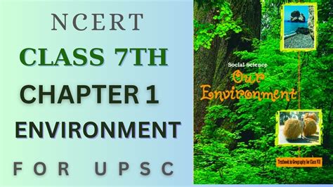 Ncert Geography Class 7th Chapter 1 Environment For Upsc Youtube