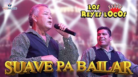 Los Reyes Locos Suave Pa Bailar Video Oficial Youtube