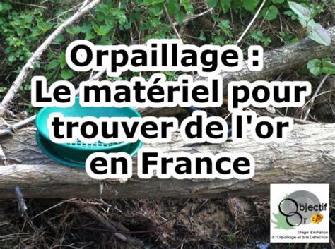 Orpaillage Le Mat Riel Pour Trouver De L Or En France