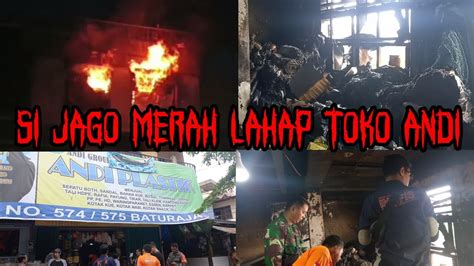 Toko Plastik Andi Baturaja Di Lahap Si Jago Merah Youtube