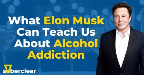 What Elon Musk Can Teach Us About Alcohol Addiction Soberclear