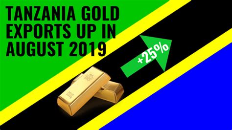 Tanzania Gold Exports Up 25 In August 2019 TanzaniaInvest