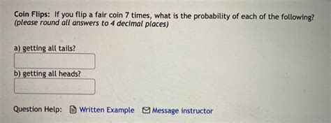 Solved Coin Flips: If you flip a fair coin 7 times, what is | Chegg.com