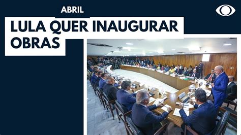 Lula Quer Inaugurar Obras A Partir De Abril Youtube