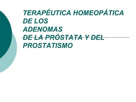 PPT TERAP UTICA HOMEOP TICA DE LOS ADENOMAS DE LA PR STATA Y DEL