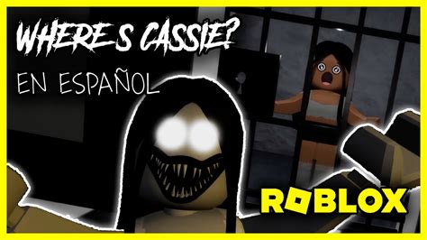 Where S Cassie D Nde Est Cassie Roblox Parte Y Full