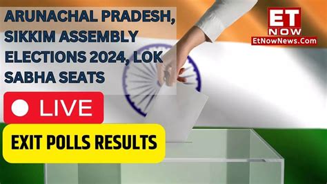 Arunachal Pradesh Sikkim Elections Exit Poll Results Date And