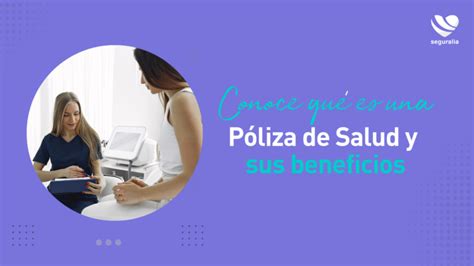 Conoce Qu Es Una P Liza De Salud Y Sus Beneficios Blog Seguralia