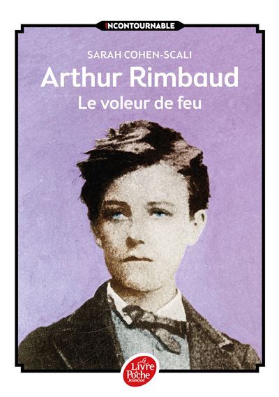 Arthur Rimbaud Le Voleur De Feu Poche Sarah Cohen Scali Bruno