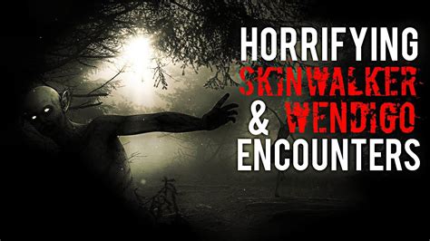 True Horrifying Skinwalker And Wendigo Encounters Youtube