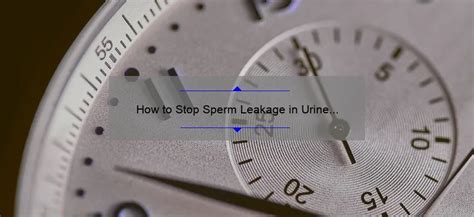 How To Stop Sperm Leakage In Urine Naturally Effective Tips And Tricks