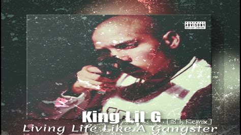 King Lil G Living Life Like A Gangster 187 Remix Youtube