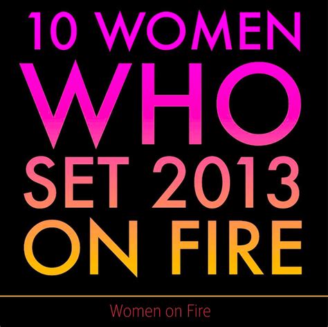 Top 10 Women Who Set 2013 On Fire — Women On Fire