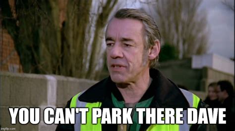 You can't park there Dave Memes - Imgflip