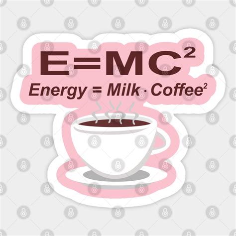 E=MC2 ENERGY=MILK COFFEE2 - Coffee - Sticker | TeePublic