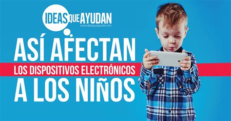 Como Afectan Los Aparatos Electronicos A Los Niños Importancia de Niño