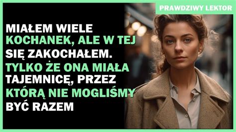 Miałem wiele kochanek ale w tej się zakochałem Tylko że ona miała