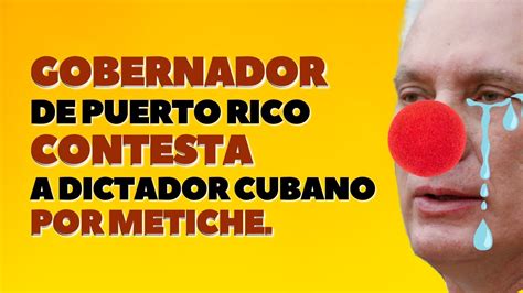 Gobernador De Puerto Rico Contesta A Dictador Cubano Por Metiche Youtube