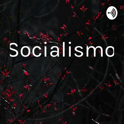 Socialismo A Podcast On Spotify For Podcasters