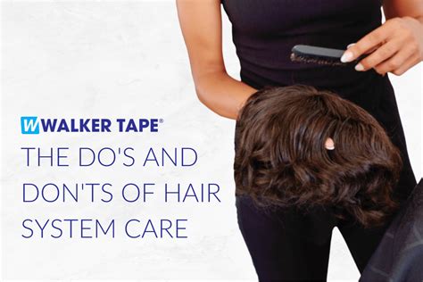 The Do S And Don Ts Of Hair System Care Walker Tape