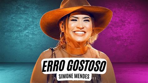 Simone Mendes Erro Gostoso Comentários sobre a letra YouTube