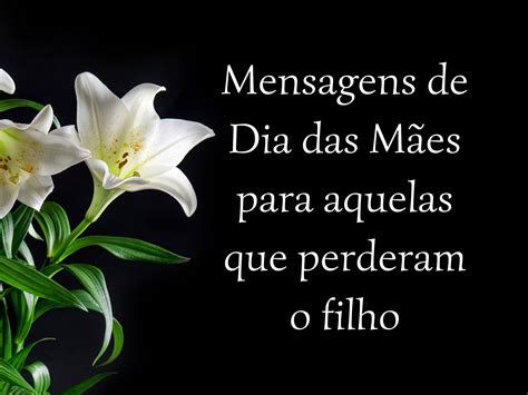 Feliz Dia Das Maes Para Mae Que Perdeu Filho - Mensagens de Dia das Mães para aquelas que perderam o filho - Pensador