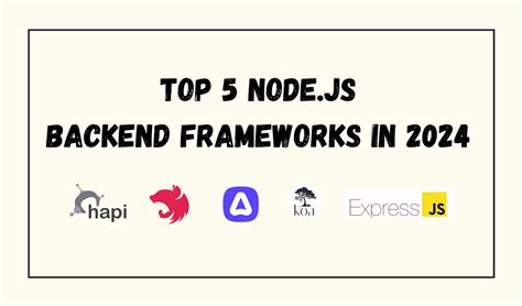 Top 5 Nodejs Frameworks In 2024 As The Server Side Platform Is Built