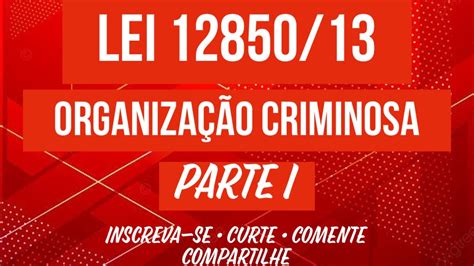 Lei 12850 13 Organização Criminosa Em áudio Parte 01 Art 1 Ao 14