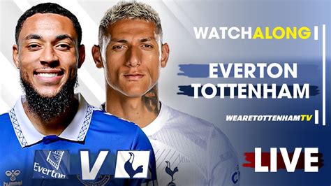 Everton Vs Tottenham Premier League LIVE WATCH ALONG YouTube