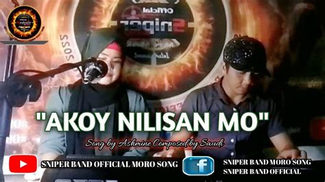 Akoy Nilisan Mo Song By Ashmine Composed By Saudi Of Sniper Band