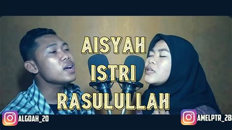 Aisyah Istri Rasulullah Algoah Feat Amelia Putri Cover YouTube